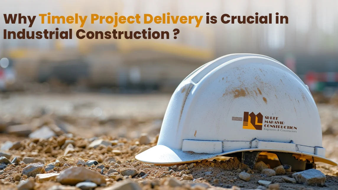 Why Timely Project Delivery is Crucial in Industrial Construction?